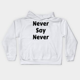 Never Say Never Good Positive Vibes Boy Girl Motivated Inspiration Emotional Dramatic Beautiful Girl & Boy High For Man's & Woman's Kids Hoodie